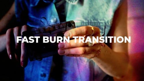 Fast Burn Transition