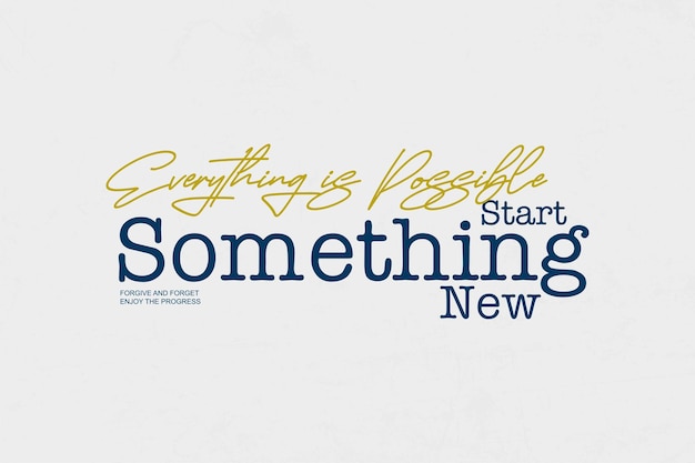 Everything is possible start something new