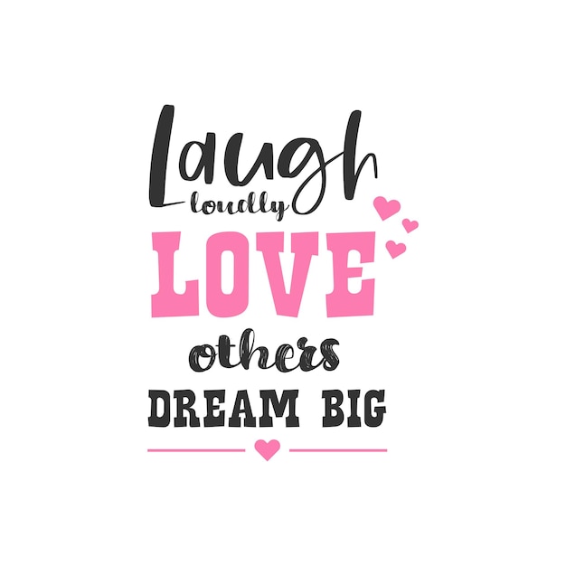 Laugh loudly love others dream big, inspirational quotes design