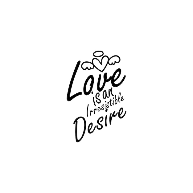 Love is an irresistible desire for inspirational quotes and hand-drawn lettering posters. Motivation