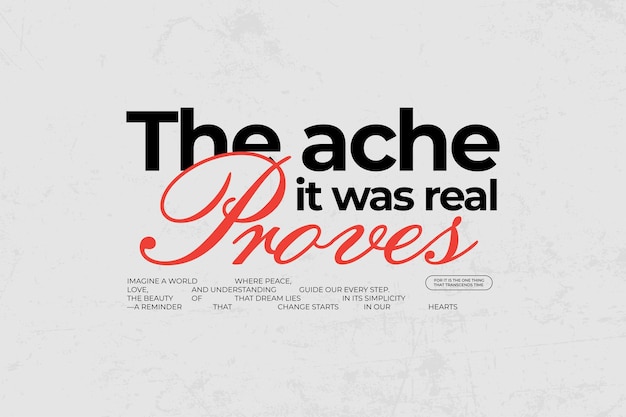 The ache proves it was real urban streetwear aesthetic typography quotes vector graphic design