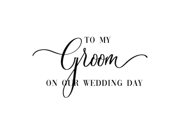 To my groom on our wedding day hand lettering typography text in vector